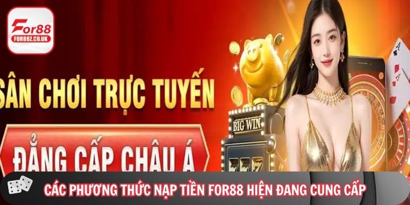 Các phương thức nạp tiền For88 hiện đang cung cấp