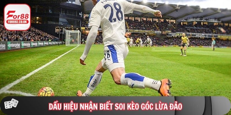 Dấu hiệu nhận biết soi kèo góc lừa đảo