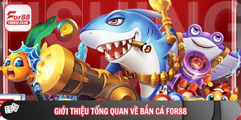 Giới thiệu tổng quan về bắn cá For88