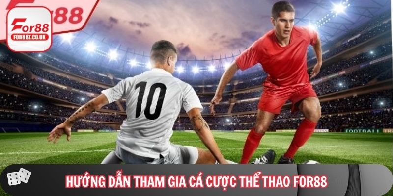 Hướng dẫn tham gia cá cược thể thao For88