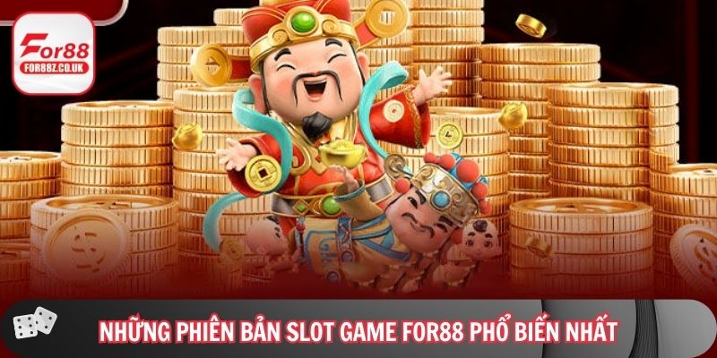 Những phiên bản slot game For88 phổ biến nhất