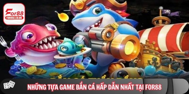 Những tựa game bắn cá hấp dẫn nhất tại For88