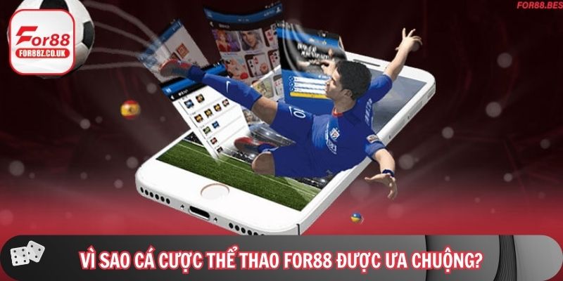 Vì sao cá cược thể thao For88 được ưa chuộng?